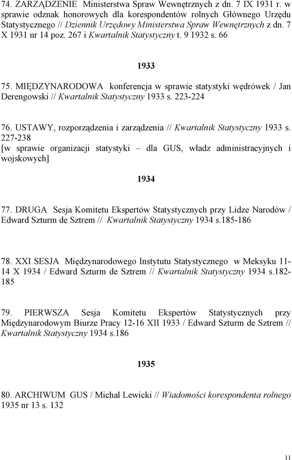 9 1932 s. 66 1933 75. MIĘDZYNARODOWA konferencja w sprawie statystyki wędrówek / Jan Derengowski // Kwartalnik Statystyczny 1933 s. 223-224 76.