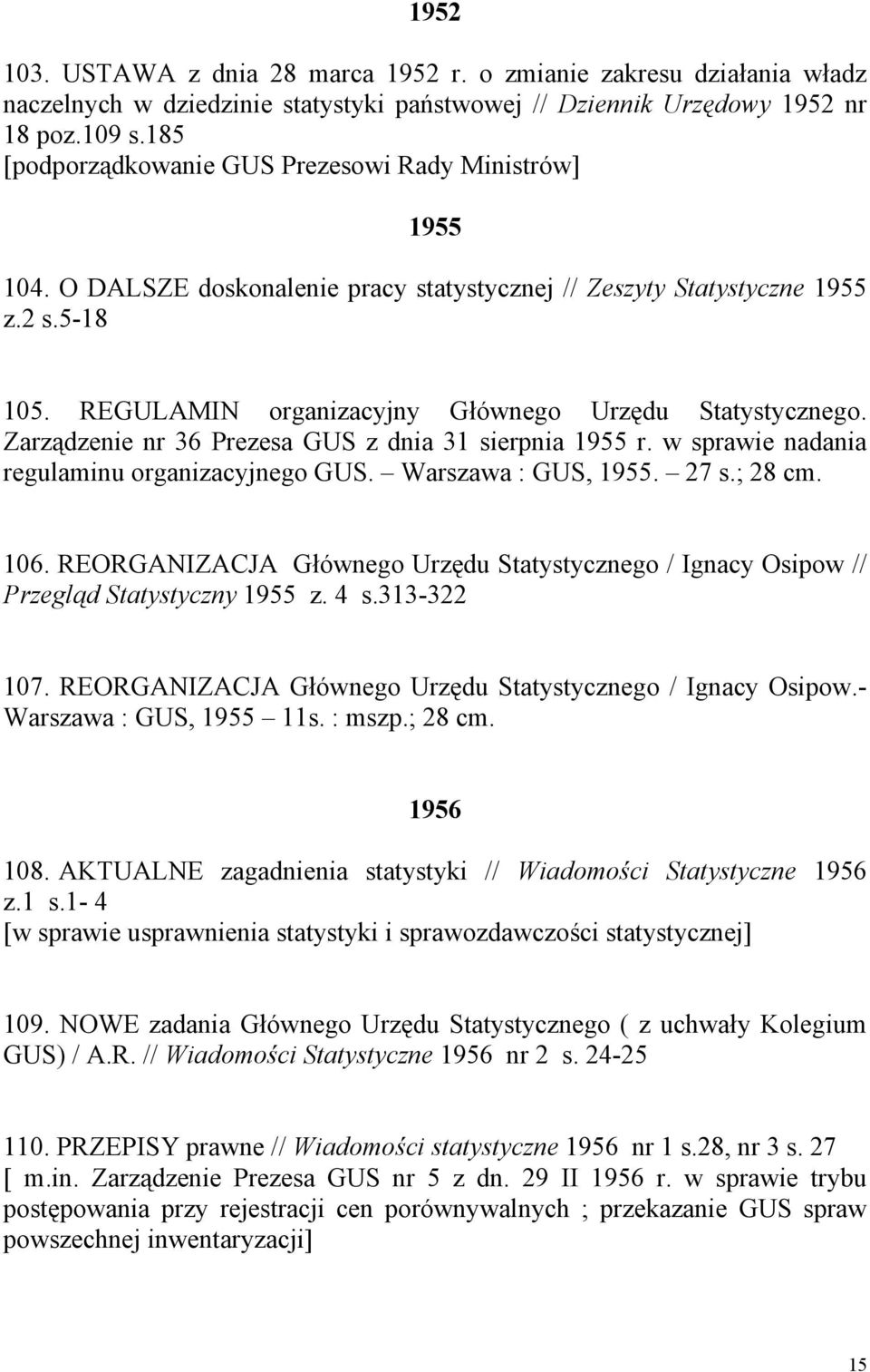 REGULAMIN organizacyjny Głównego Urzędu Statystycznego. Zarządzenie nr 36 Prezesa GUS z dnia 31 sierpnia 1955 r. w sprawie nadania regulaminu organizacyjnego GUS. Warszawa : GUS, 1955. 27 s.; 28 cm.