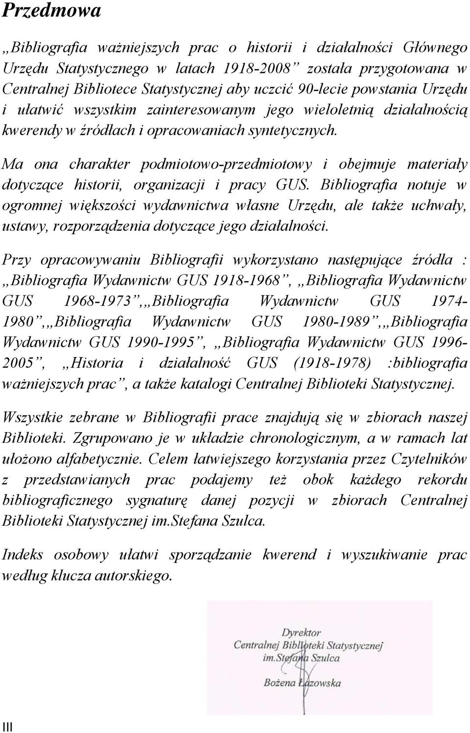 Ma ona charakter podmiotowo-przedmiotowy i obejmuje materiały dotyczące historii, organizacji i pracy GUS.