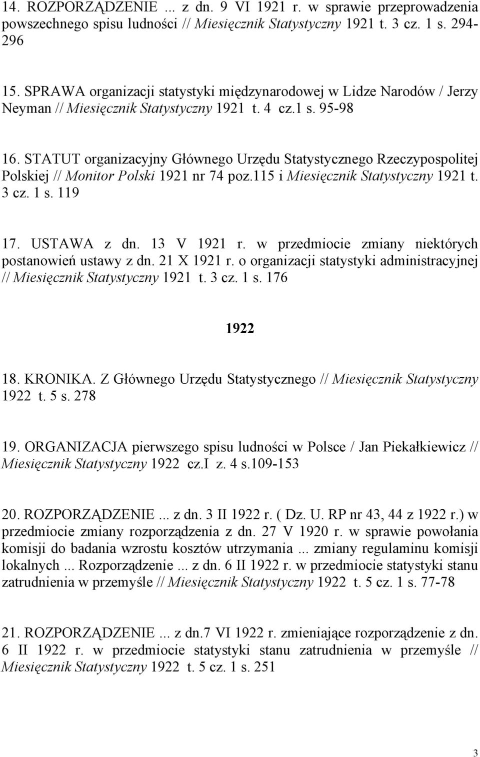 STATUT organizacyjny Głównego Urzędu Statystycznego Rzeczypospolitej Polskiej // Monitor Polski 1921 nr 74 poz.115 i Miesięcznik Statystyczny 1921 t. 3 cz. 1 s. 119 17. USTAWA z dn. 13 V 1921 r.
