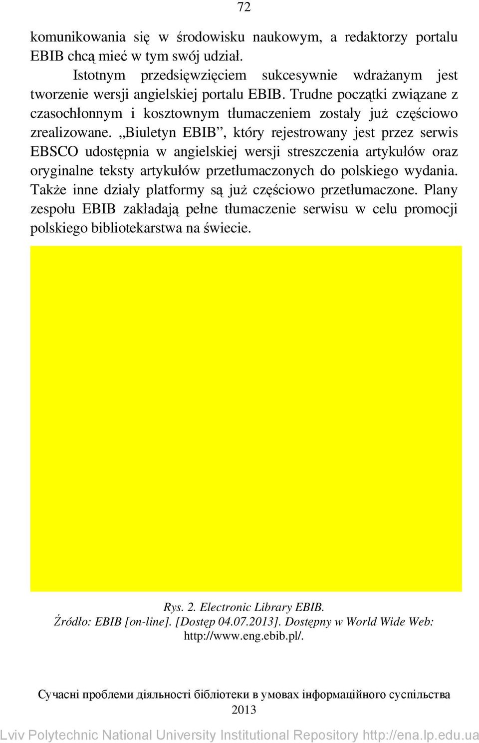 Biuletyn EBIB, który rejestrowany jest przez serwis EBSCO udostępnia w angielskiej wersji streszczenia artykułów oraz oryginalne teksty artykułów przetłumaczonych do polskiego wydania.