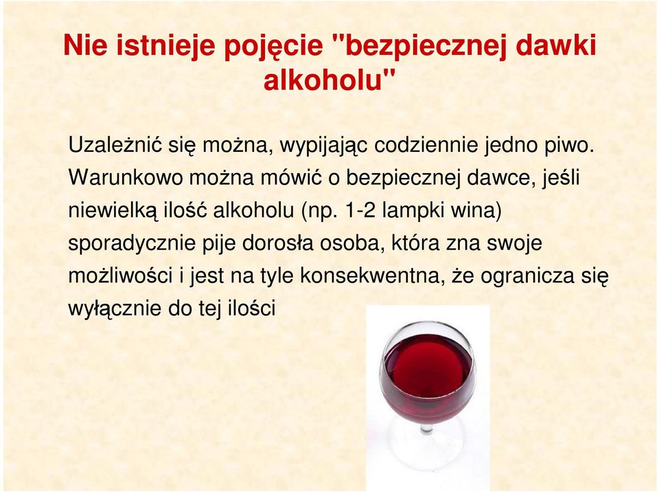 Warunkowo można mówić o bezpiecznej dawce, jeśli niewielką ilość alkoholu (np.