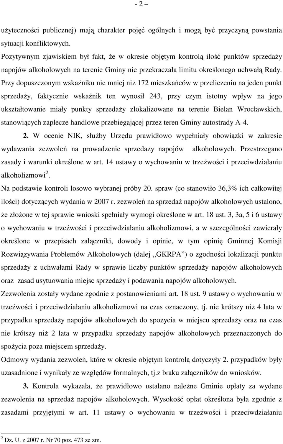 Przy dopuszczonym wskaźniku nie mniej niŝ 172 mieszkańców w przeliczeniu na jeden punkt sprzedaŝy, faktycznie wskaźnik ten wynosił 243, przy czym istotny wpływ na jego ukształtowanie miały punkty