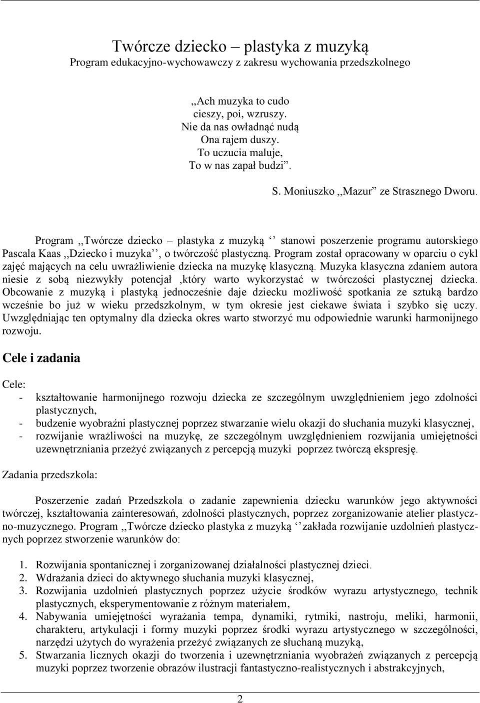 Program,,Twórcze dziecko plastyka z muzyką stanowi poszerzenie programu autorskiego Pascala Kaas,,Dziecko i muzyka, o twórczość plastyczną.