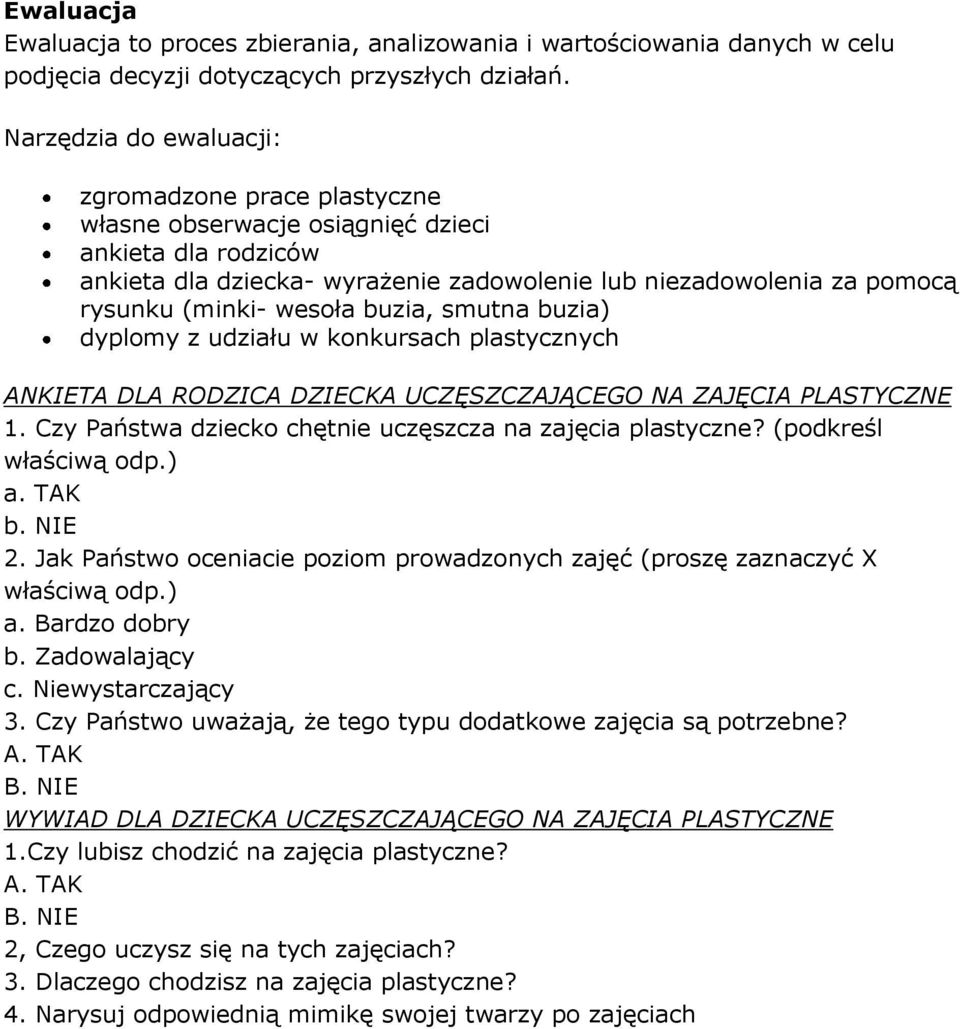 wesoła buzia, smutna buzia) dyplomy z udziału w konkursach plastycznych ANKIETA DLA RODZICA DZIECKA UCZĘSZCZAJĄCEGO NA ZAJĘCIA PLASTYCZNE 1.