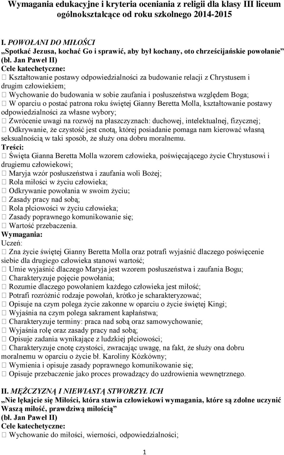 Wychowanie do budowania w sobie zaufania i posłuszeństwa względem Boga; W oparciu o postać patrona roku świętej Gianny Beretta Molla, kształtowanie postawy odpowiedzialności za własne wybory;