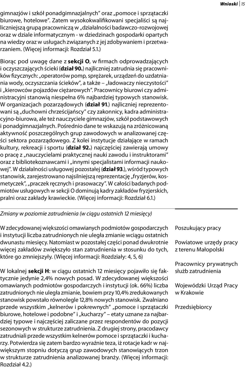 związanych z jej zdobywaniem i przetwarzaniem. (Więcej informacji: Rozdział 5.1.) Wnioski 15 Biorąc pod uwagę dane z sekcji O, w firmach odprowadzających i oczyszczających ścieki (dział 90.