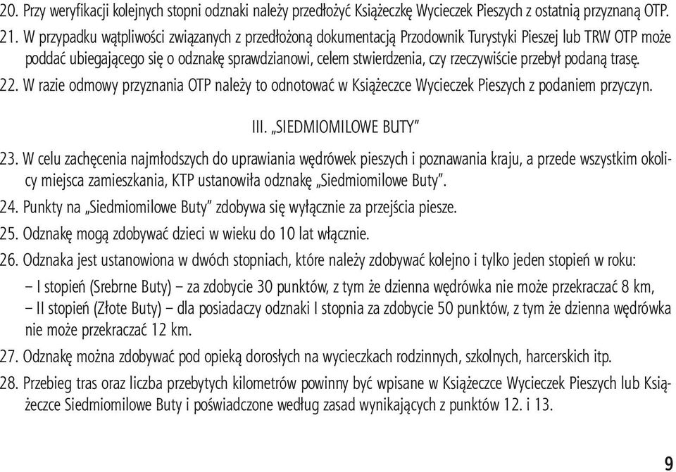 przebył podaną trasę. 22. W razie odmowy przyznania OTP należy to odnotować w Książeczce Wycieczek Pieszych z podaniem przyczyn. III. SIEDMIOMILOWE BUTY 23.
