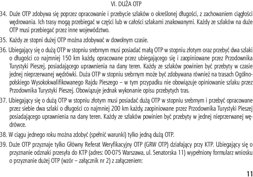 Każdy ze stopni dużej OTP można zdobywać w dowolnym czasie. 36.