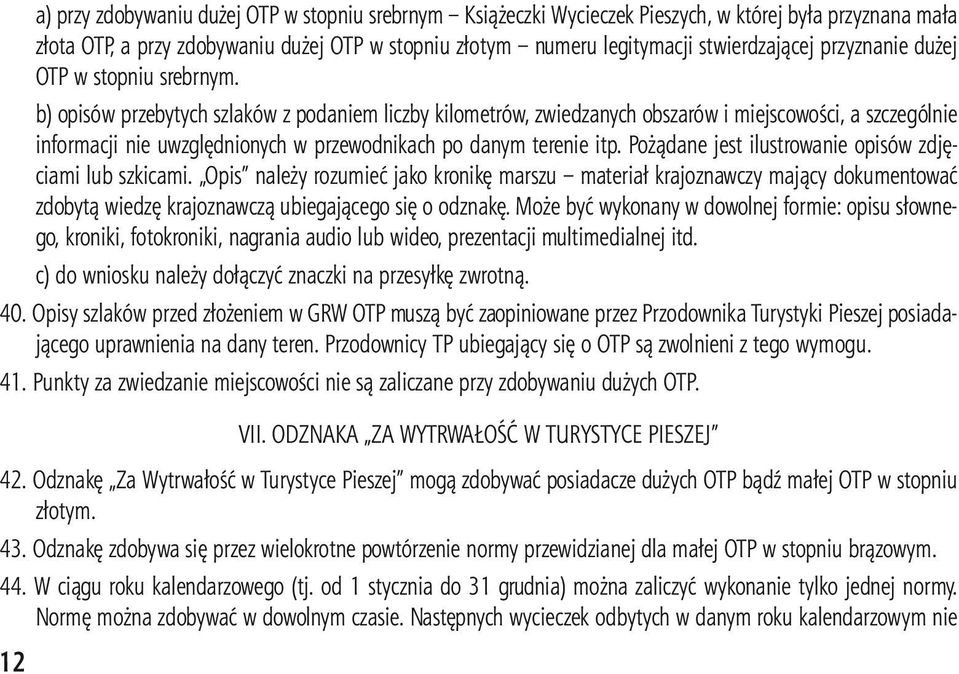 b) opisów przebytych szlaków z podaniem liczby kilometrów, zwiedzanych obszarów i miejscowości, a szczególnie informacji nie uwzględnionych w przewodnikach po danym terenie itp.