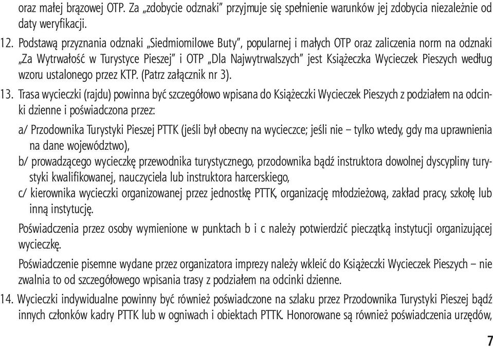 według wzoru ustalonego przez KTP. (Patrz załącznik nr 3). 13.