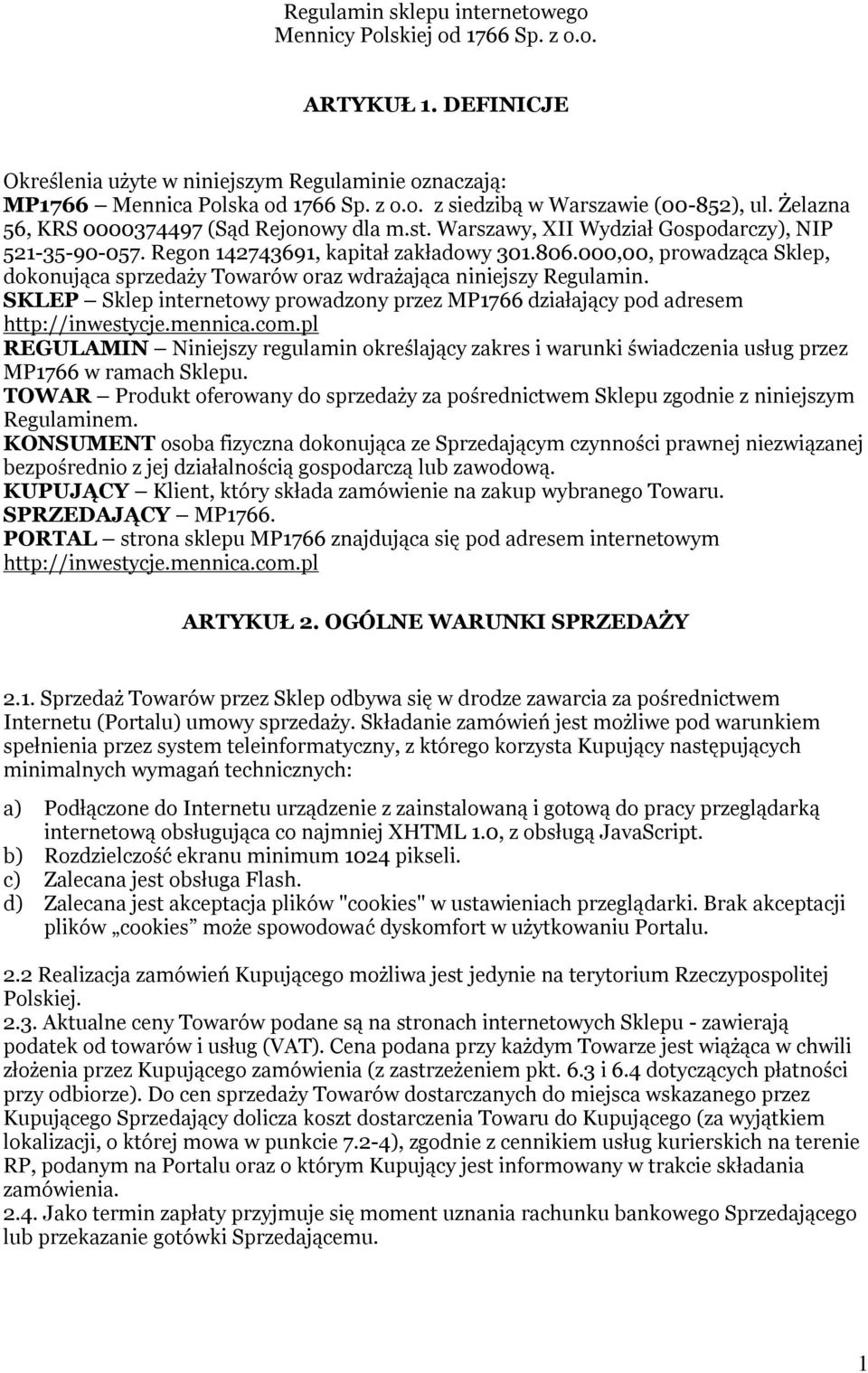 000,00, prowadząca Sklep, dokonująca sprzedaży Towarów oraz wdrażająca niniejszy Regulamin. SKLEP Sklep internetowy prowadzony przez MP1766 działający pod adresem http://inwestycje.mennica.com.