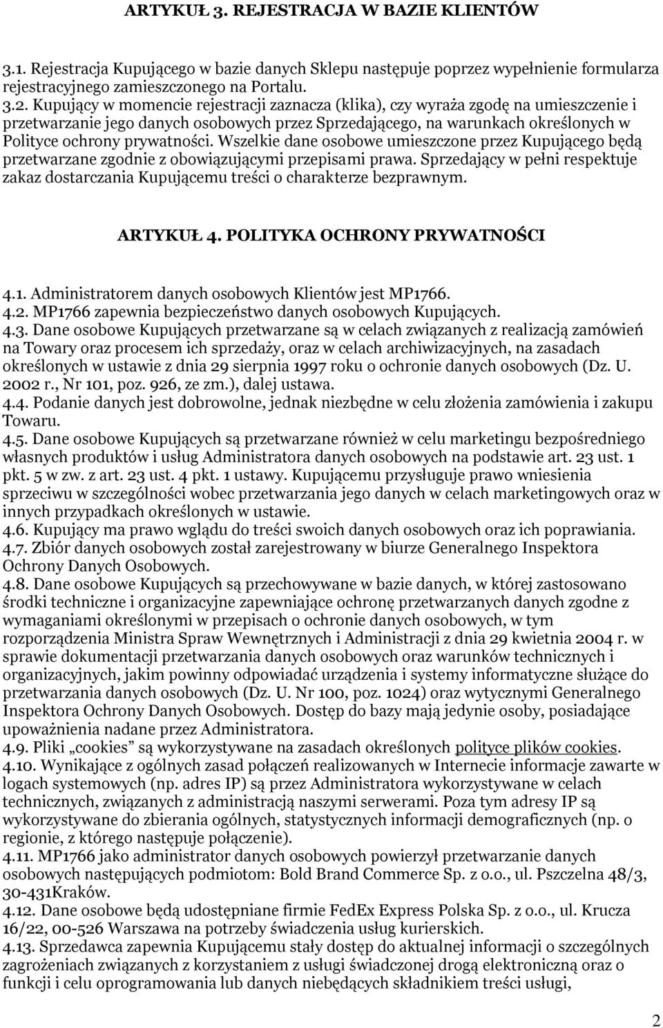 Wszelkie dane osobowe umieszczone przez Kupującego będą przetwarzane zgodnie z obowiązującymi przepisami prawa.