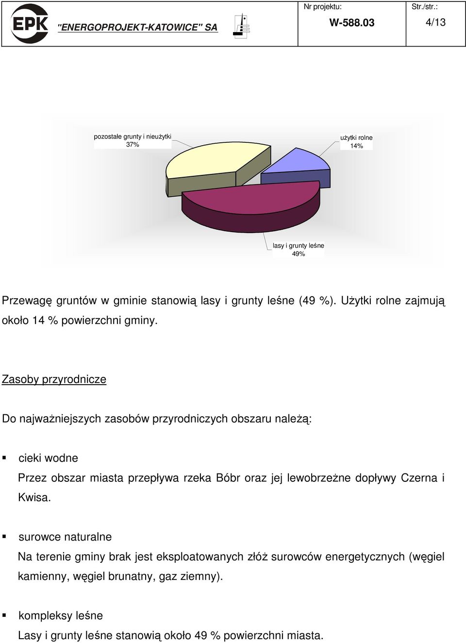 Użytki rolne zajmują około 14 % powierzchni gminy.