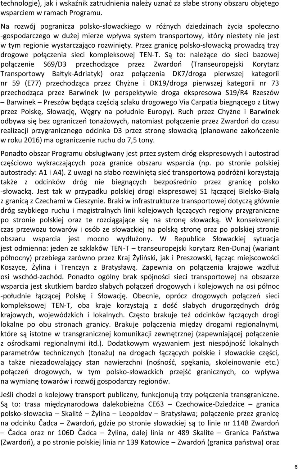 Przez granicę polsko-słowacką prowadzą trzy drogowe połączenia sieci kompleksowej TEN-T.
