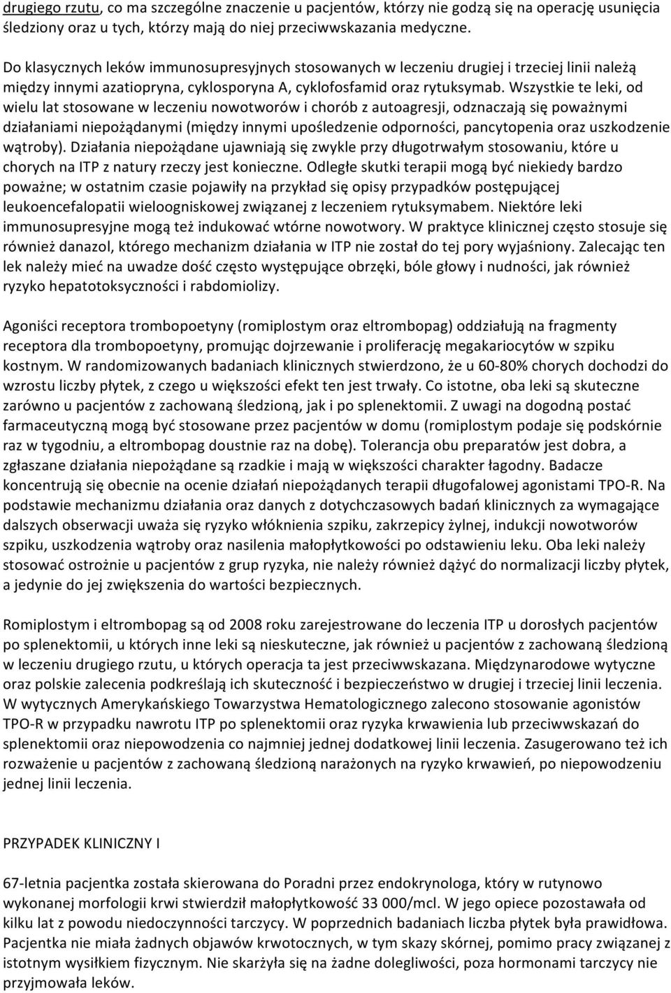 Wszystkie te leki, od wielu lat stosowane w leczeniu nowotworów i chorób z autoagresji, odznaczają się poważnymi działaniami niepożądanymi (między innymi upośledzenie odporności, pancytopenia oraz