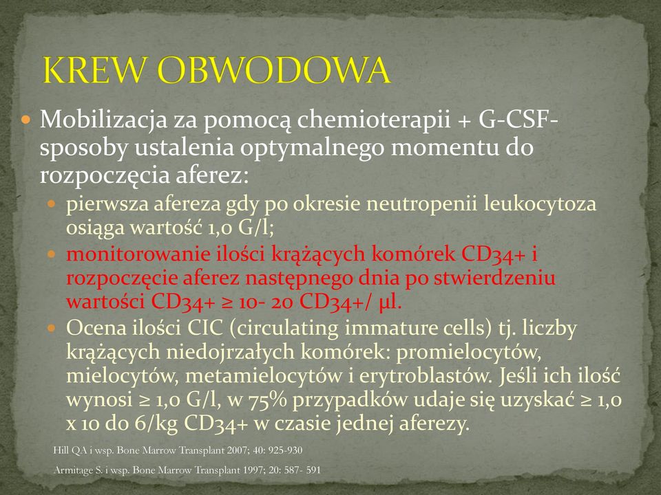 Ocena ilości CIC (circulating immature cells) tj. liczby krążących niedojrzałych komórek: promielocytów, mielocytów, metamielocytów i erytroblastów.