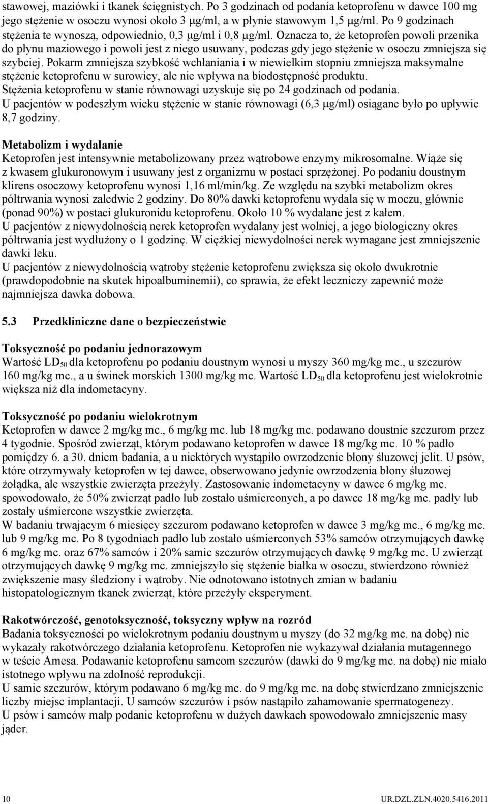 Oznacza to, że ketoprofen powoli przenika do płynu maziowego i powoli jest z niego usuwany, podczas gdy jego stężenie w osoczu zmniejsza się szybciej.