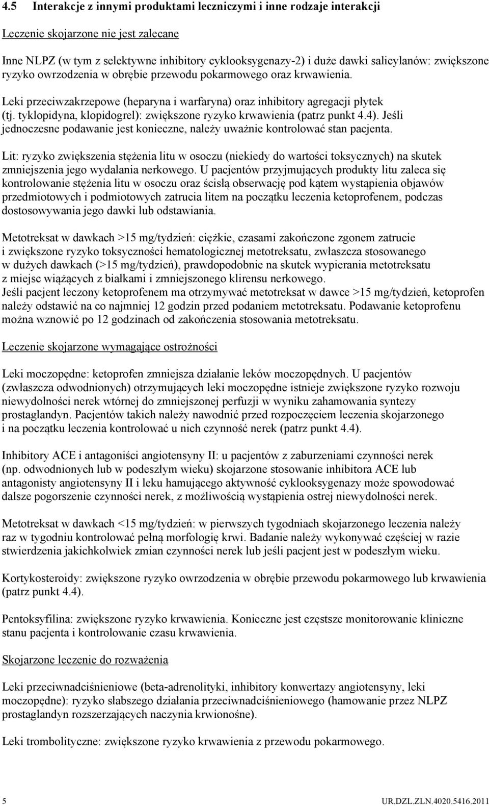 tyklopidyna, klopidogrel): zwiększone ryzyko krwawienia (patrz punkt 4.4). Jeśli jednoczesne podawanie jest konieczne, należy uważnie kontrolować stan pacjenta.