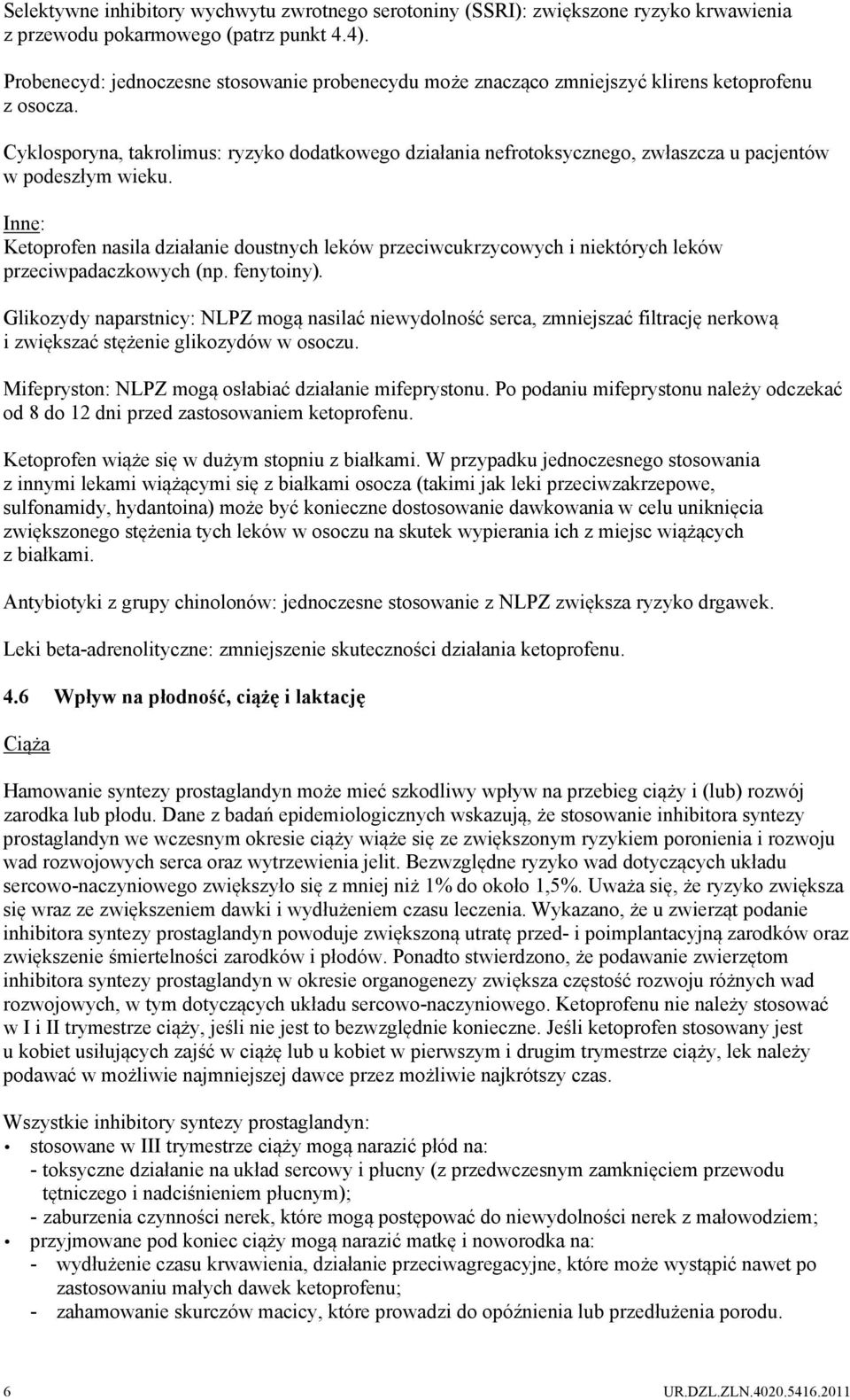 Cyklosporyna, takrolimus: ryzyko dodatkowego działania nefrotoksycznego, zwłaszcza u pacjentów w podeszłym wieku.