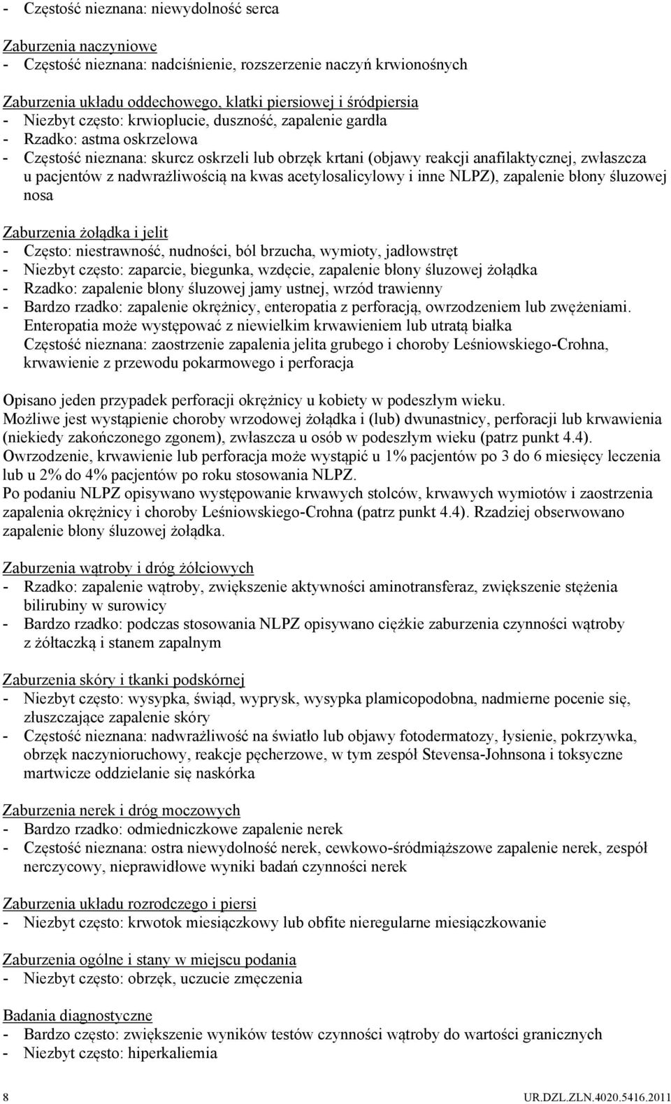 nadwrażliwością na kwas acetylosalicylowy i inne NLPZ), zapalenie błony śluzowej nosa Zaburzenia żołądka i jelit - Często: niestrawność, nudności, ból brzucha, wymioty, jadłowstręt - Niezbyt często: