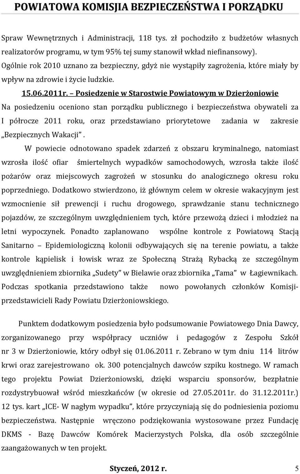 Posiedzenie w Starostwie Powiatowym w Dzierżoniowie Na posiedzeniu oceniono stan porządku publicznego i bezpieczeństwa obywateli za I półrocze 2011 roku, oraz przedstawiano priorytetowe zadania w