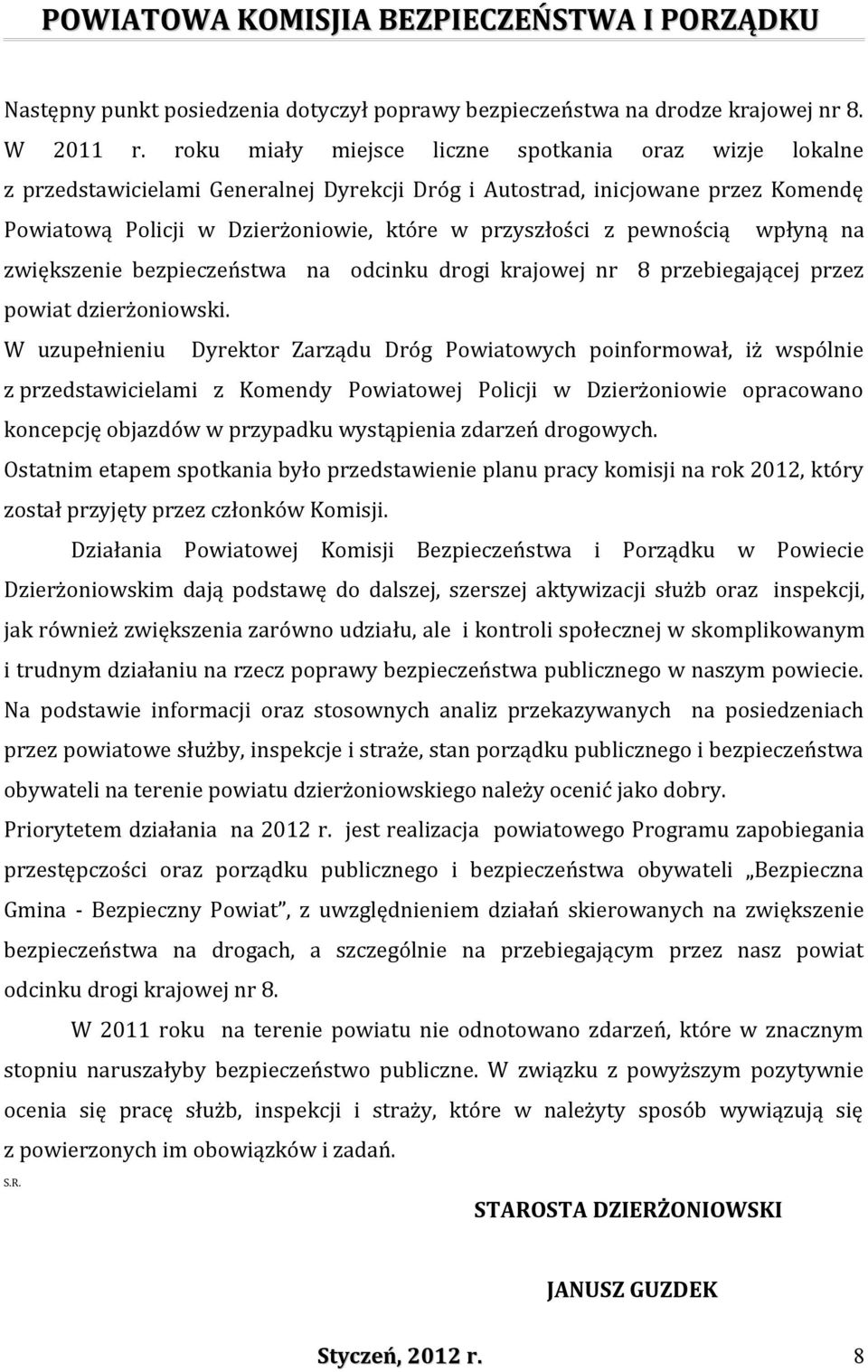 pewnością wpłyną na zwiększenie bezpieczeństwa na odcinku drogi krajowej nr 8 przebiegającej przez powiat dzierżoniowski.