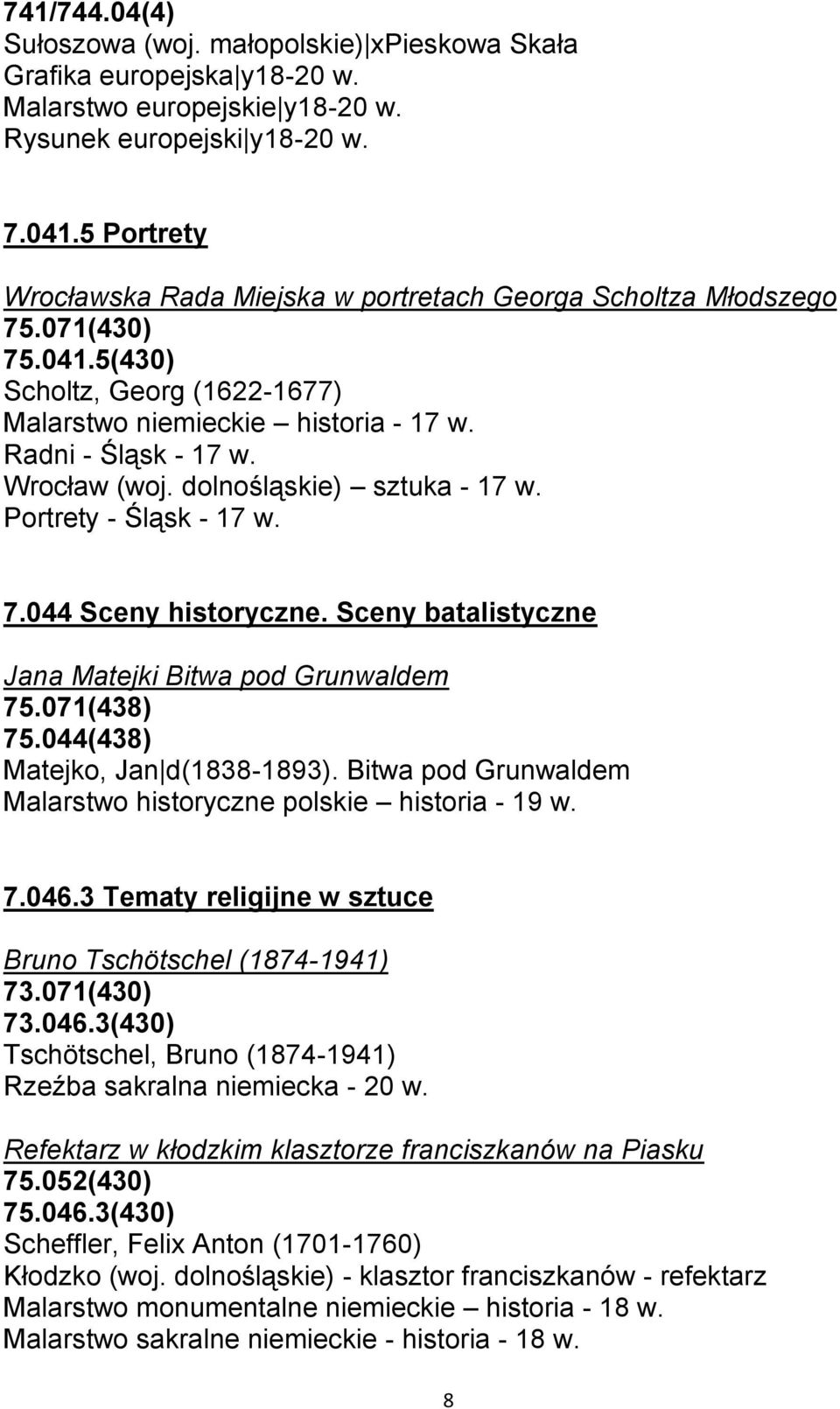 dolnośląskie) sztuka - 17 w. Portrety - Śląsk - 17 w. 7.044 Sceny historyczne. Sceny batalistyczne Jana Matejki Bitwa pod Grunwaldem 75.071(438) 75.044(438) Matejko, Jan d(1838-1893).