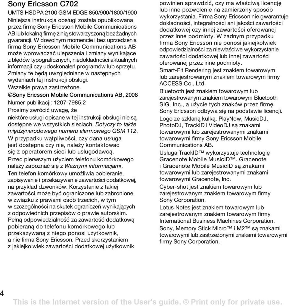 W dowolnym momencie i bez uprzedzenia firma Sony Ericsson Mobile Communications AB może wprowadzać ulepszenia i zmiany wynikające z błędów typograficznych, niedokładności aktualnych informacji czy