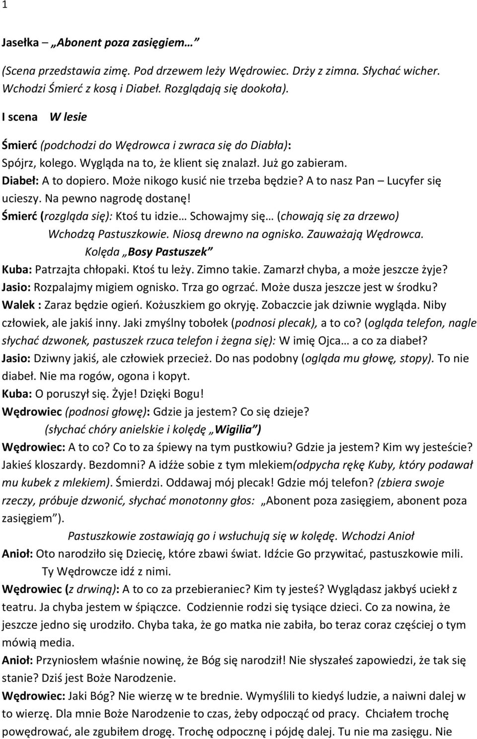 A to nasz Pan Lucyfer się ucieszy. Na pewno nagrodę dostanę! Śmierć (rozgląda się): Ktoś tu idzie Schowajmy się (chowają się za drzewo) Wchodzą Pastuszkowie. Niosą drewno na ognisko.