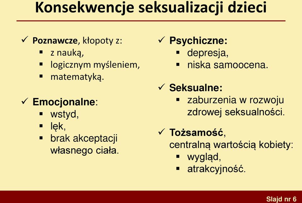 Psychiczne: depresja, niska samoocena.