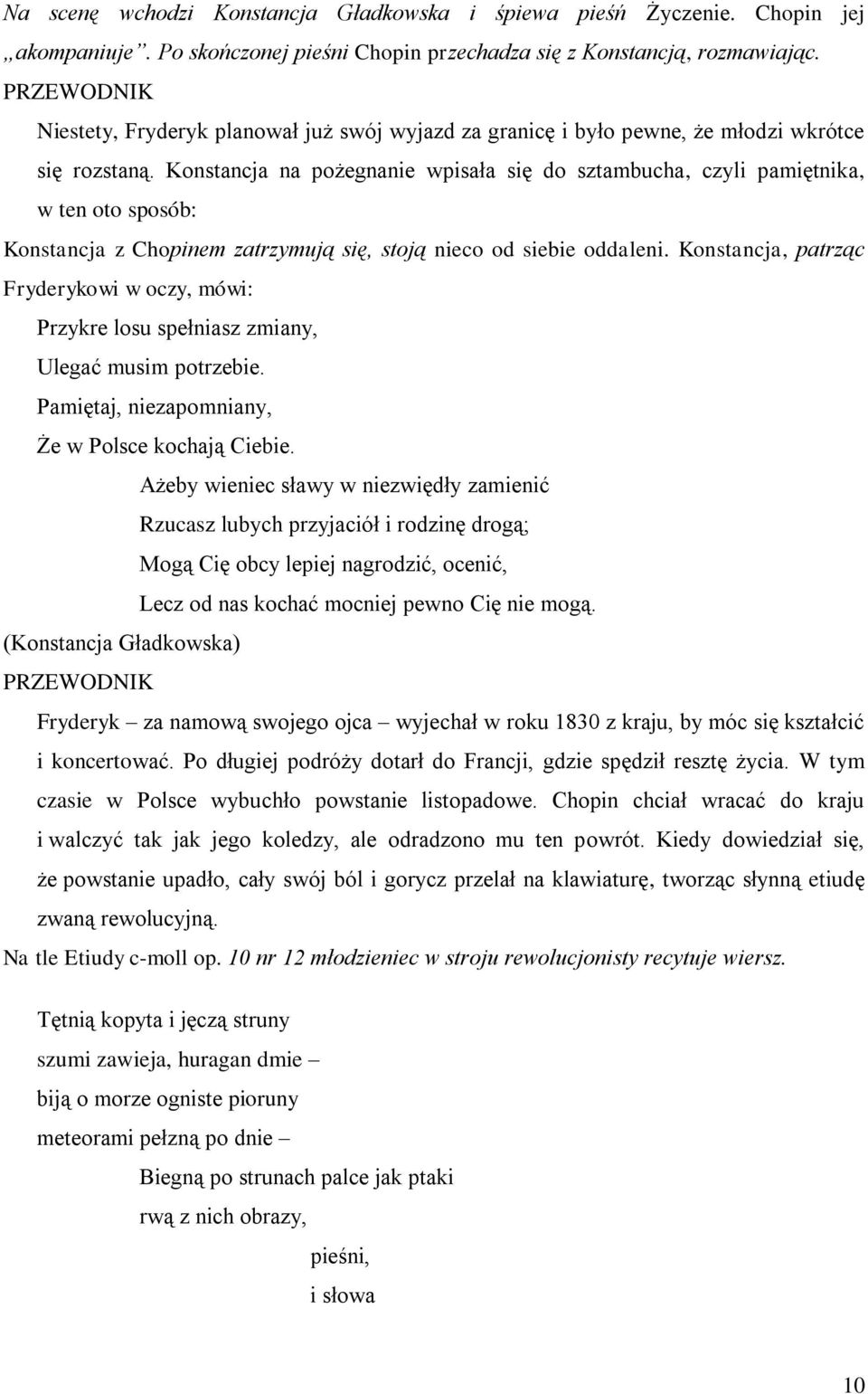 Konstancja na pożegnanie wpisała się do sztambucha, czyli pamiętnika, w ten oto sposób: Konstancja z Chopinem zatrzymują się, stoją nieco od siebie oddaleni.