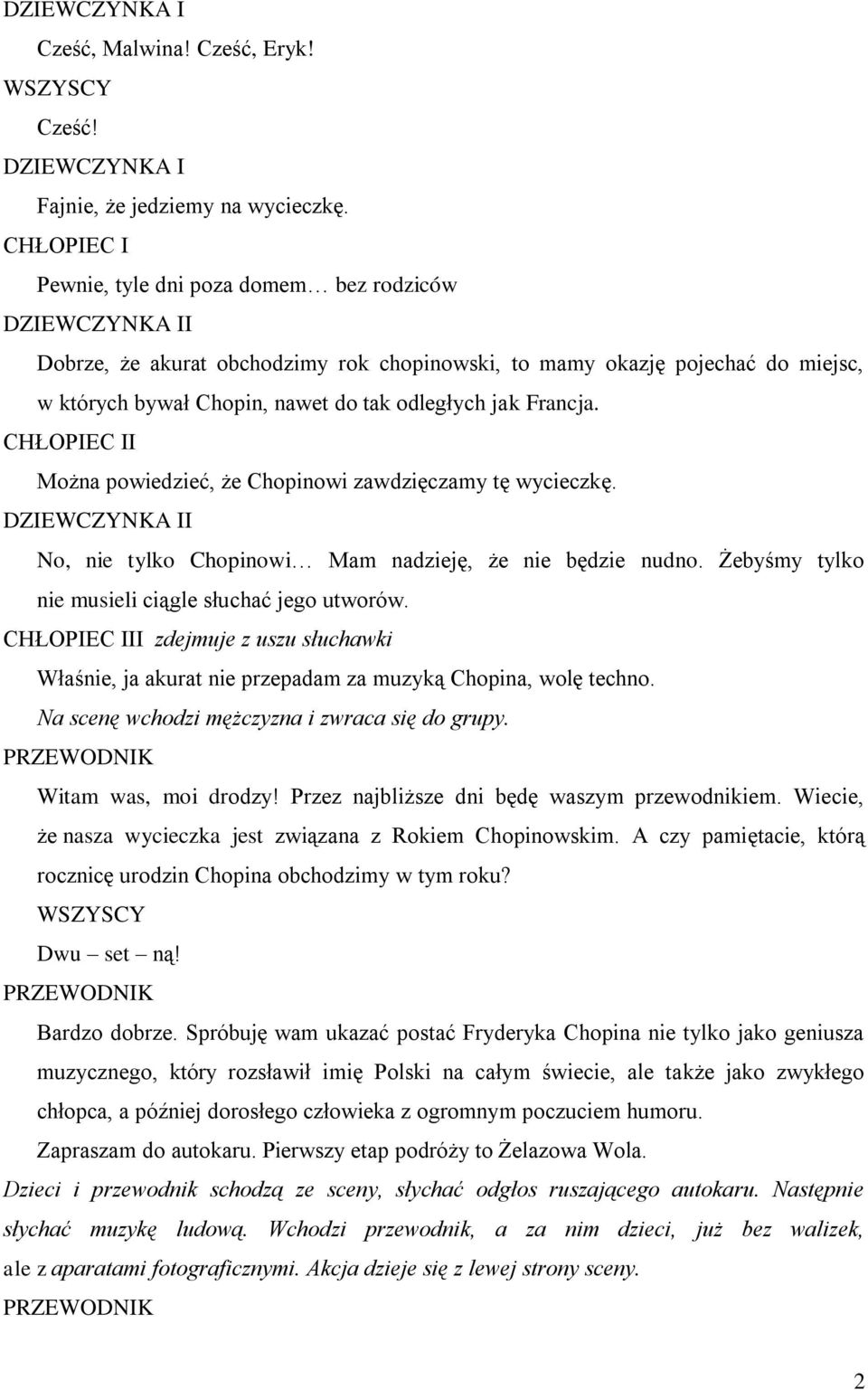 Francja. CHŁOPIEC II Można powiedzieć, że Chopinowi zawdzięczamy tę wycieczkę. DZIEWCZYNKA II No, nie tylko Chopinowi Mam nadzieję, że nie będzie nudno.