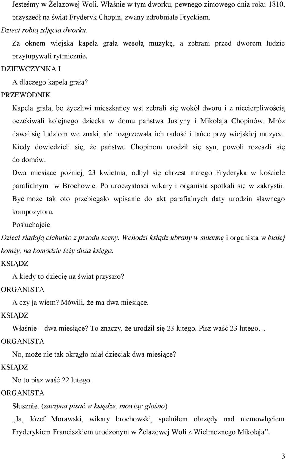 Kapela grała, bo życzliwi mieszkańcy wsi zebrali się wokół dworu i z niecierpliwością oczekiwali kolejnego dziecka w domu państwa Justyny i Mikołaja Chopinów.