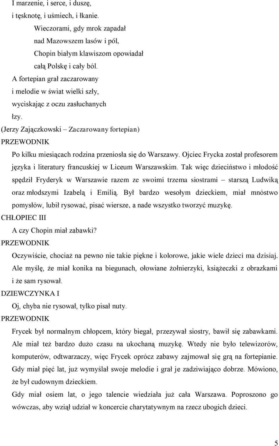 Ojciec Frycka został profesorem języka i literatury francuskiej w Liceum Warszawskim.