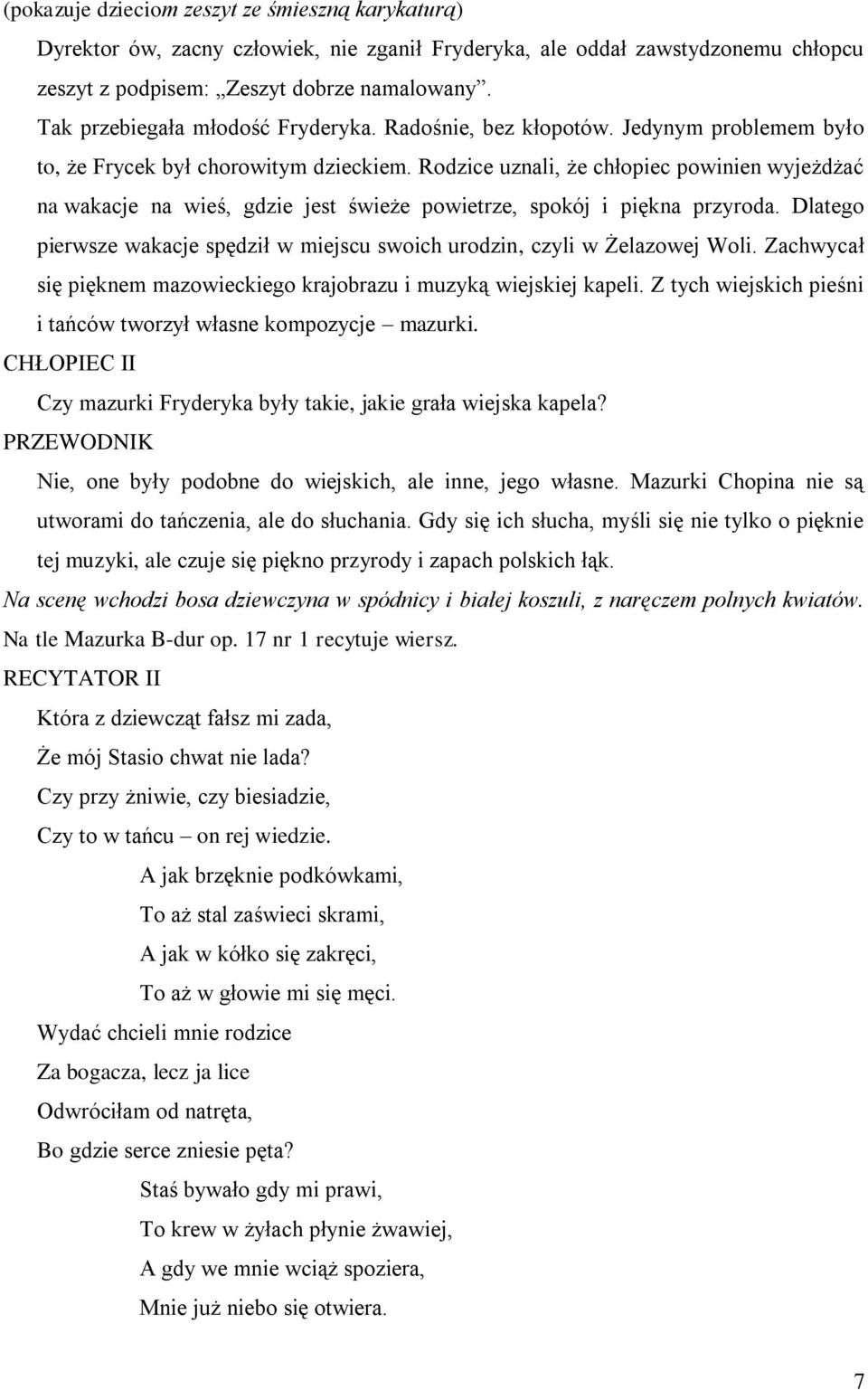Rodzice uznali, że chłopiec powinien wyjeżdżać na wakacje na wieś, gdzie jest świeże powietrze, spokój i piękna przyroda.