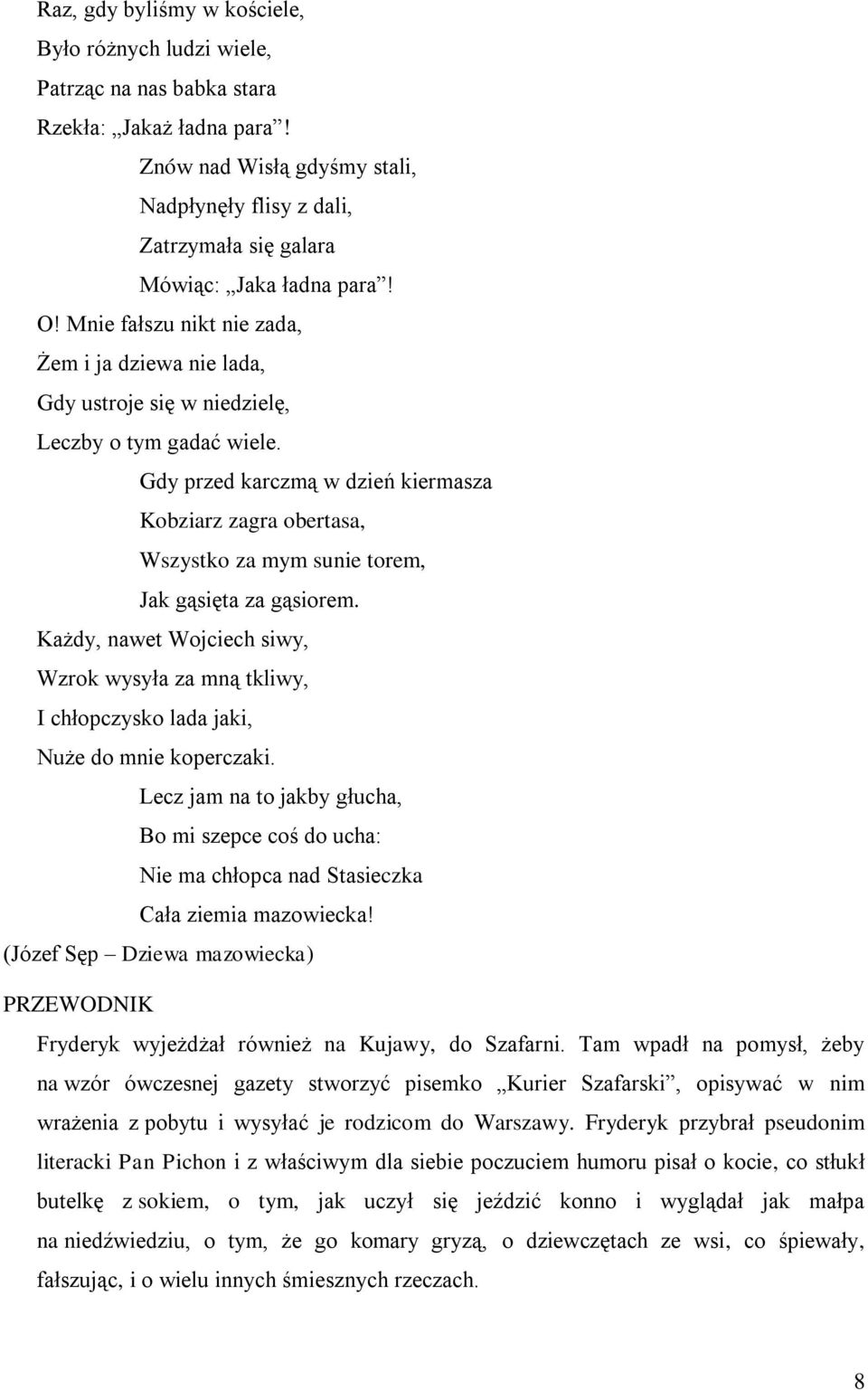 Mnie fałszu nikt nie zada, Żem i ja dziewa nie lada, Gdy ustroje się w niedzielę, Leczby o tym gadać wiele.