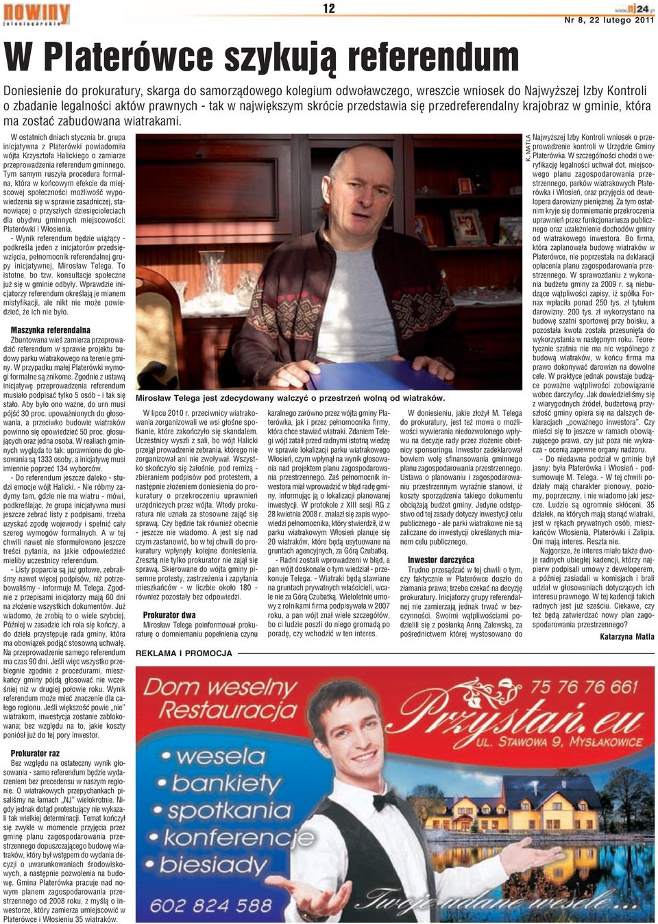 grupa inicjatywna z Platerówki powiadomi³a wójta Krzysztofa Halickiego o zamiarze przeprowadzenia referendum gminnego.