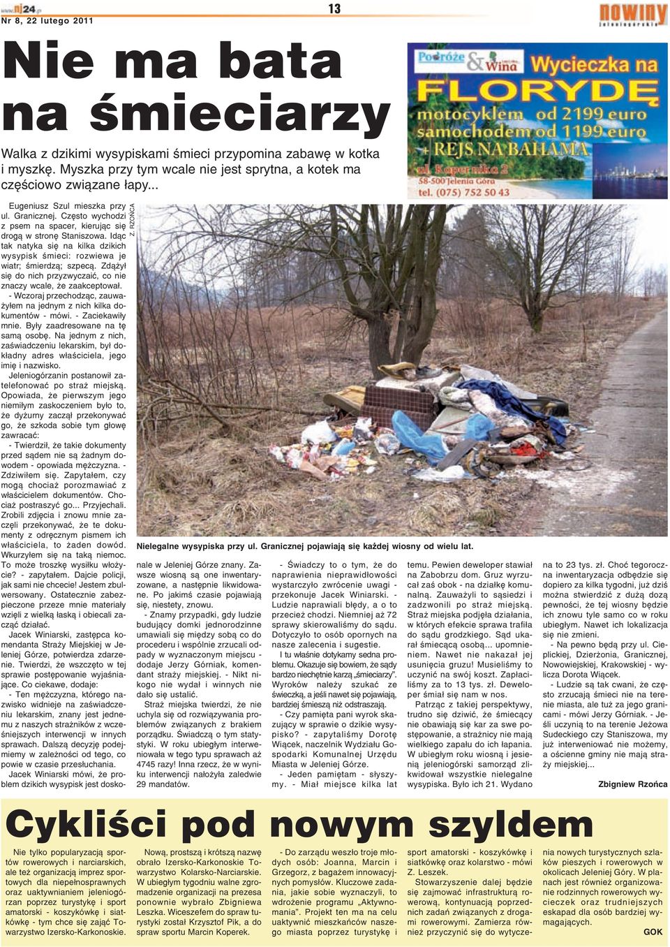 Id¹c tak natyka siê na kilka dzikich wysypisk œmieci: rozwiewa je wiatr; œmierdz¹; szpec¹. Zd¹ y³ siê do nich przyzwyczaiæ, co nie znaczy wcale, e zaakceptowa³.