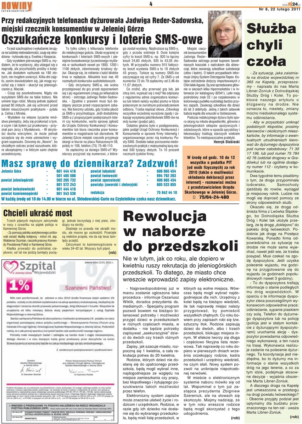 - Gdy wys³a³em pierwszego SMS-a, myœla³em, e to wystarczy, aby ubiegaæ siê o nagrodê, ale przychodzi³y proœby o kolejne. Jak dosta³em rachunek na 180 z³otych, nie mog³em uwierzyæ.