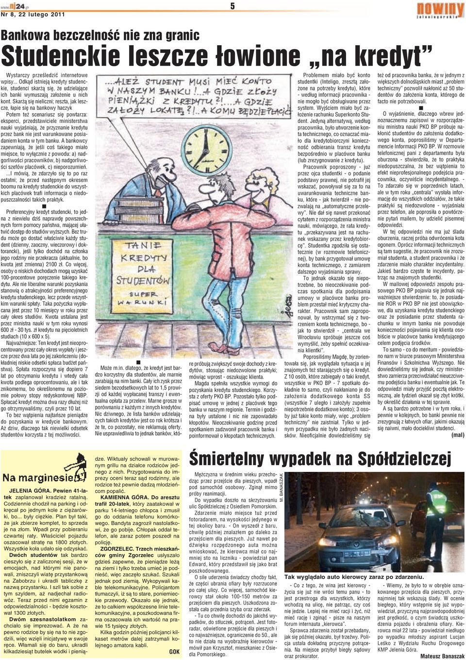 Skar ¹ siê nieliczni; reszta, jak leszcze, ³apie siê na bankowy haczyk Potem te scenariusz siê powtarza: eksperci, przedstawiciele ministerstwa nauki wyjaœniaj¹, e przyznanie kredytu przez bank nie
