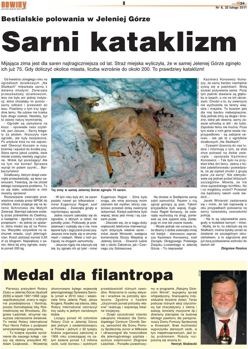 Zwierzêta przeszkadza³y dzia³kowcom, lecz nie by³o ani jednej instytucji, która chcia³aby im pomóc - sarny od³owiæ i przewieÿæ do lasu. Pisaliœmy o tym trzy tygodnie temu.