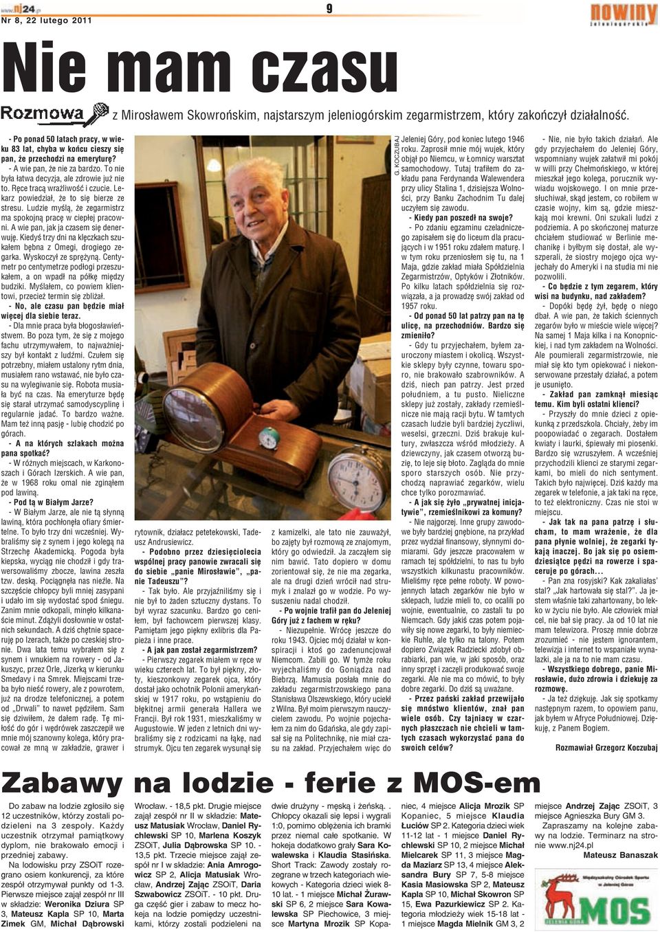 A wie pan, jak ja czasem siê denerwujê. Kiedyœ trzy dni na klêczkach szuka³em bêbna z Omegi, drogiego zegarka. Wyskoczy³ ze sprê yn¹.