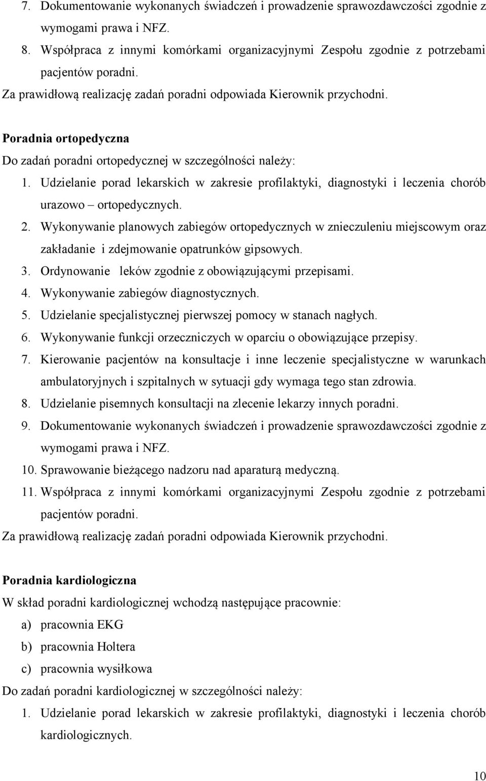 Udzielanie porad lekarskich w zakresie profilaktyki, diagnostyki i leczenia chorób urazowo ortopedycznych. 2.