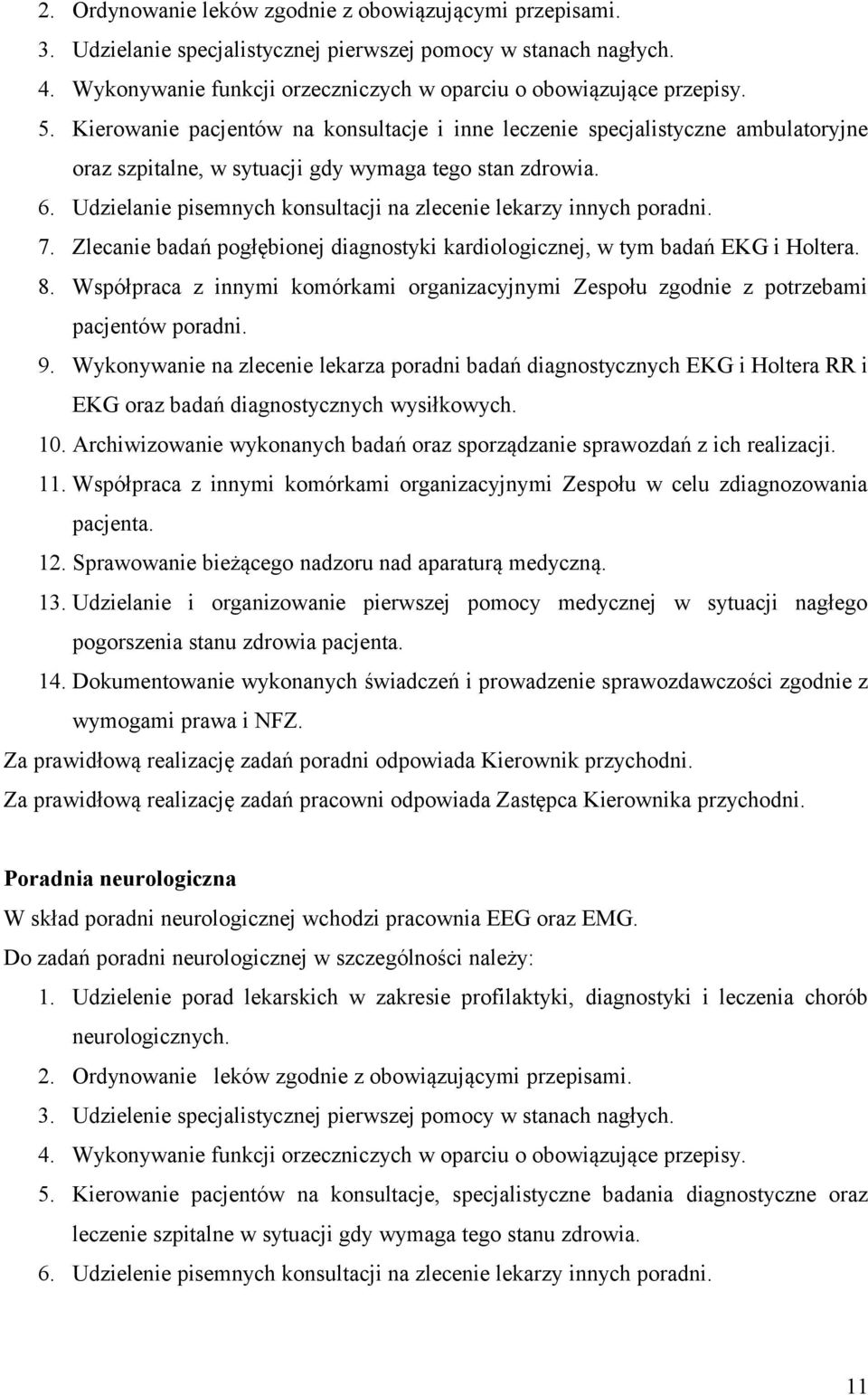 Udzielanie pisemnych konsultacji na zlecenie lekarzy innych poradni. 7. Zlecanie badań pogłębionej diagnostyki kardiologicznej, w tym badań EKG i Holtera. 8.