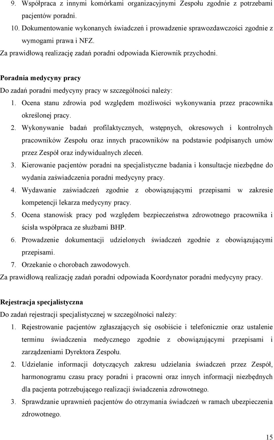 Poradnia medycyny pracy Do zadań poradni medycyny pracy w szczególności należy: 1. Ocena stanu zdrowia pod względem możliwości wykonywania przez pracownika określonej pracy. 2.