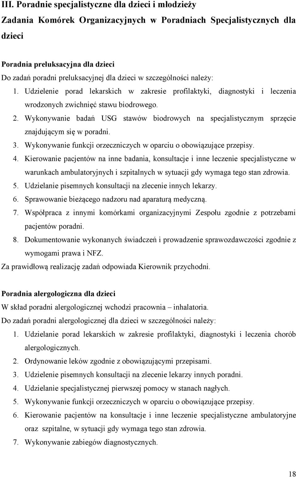 Wykonywanie badań USG stawów biodrowych na specjalistycznym sprzęcie znajdującym się w poradni. 3. Wykonywanie funkcji orzeczniczych w oparciu o obowiązujące przepisy. 4.