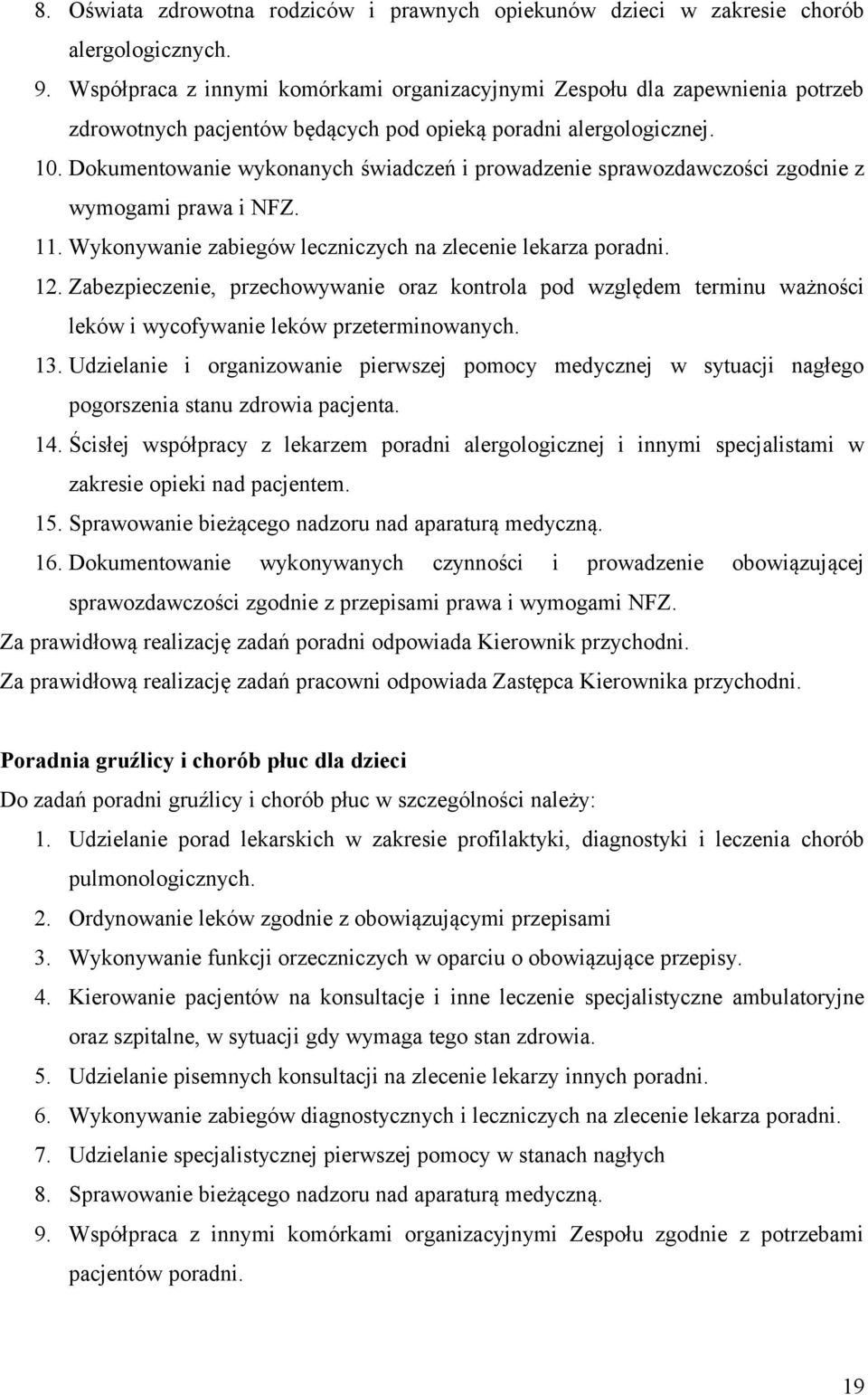 Dokumentowanie wykonanych świadczeń i prowadzenie sprawozdawczości zgodnie z 11. Wykonywanie zabiegów leczniczych na zlecenie lekarza poradni. 12.