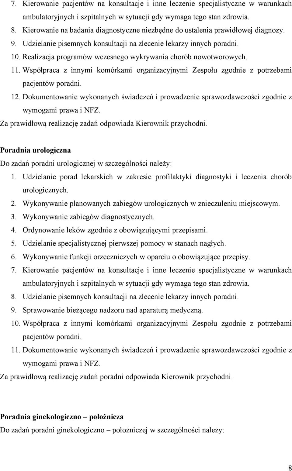 Realizacja programów wczesnego wykrywania chorób nowotworowych. 11. Współpraca z innymi komórkami organizacyjnymi Zespołu zgodnie z potrzebami pacjentów poradni. 12.