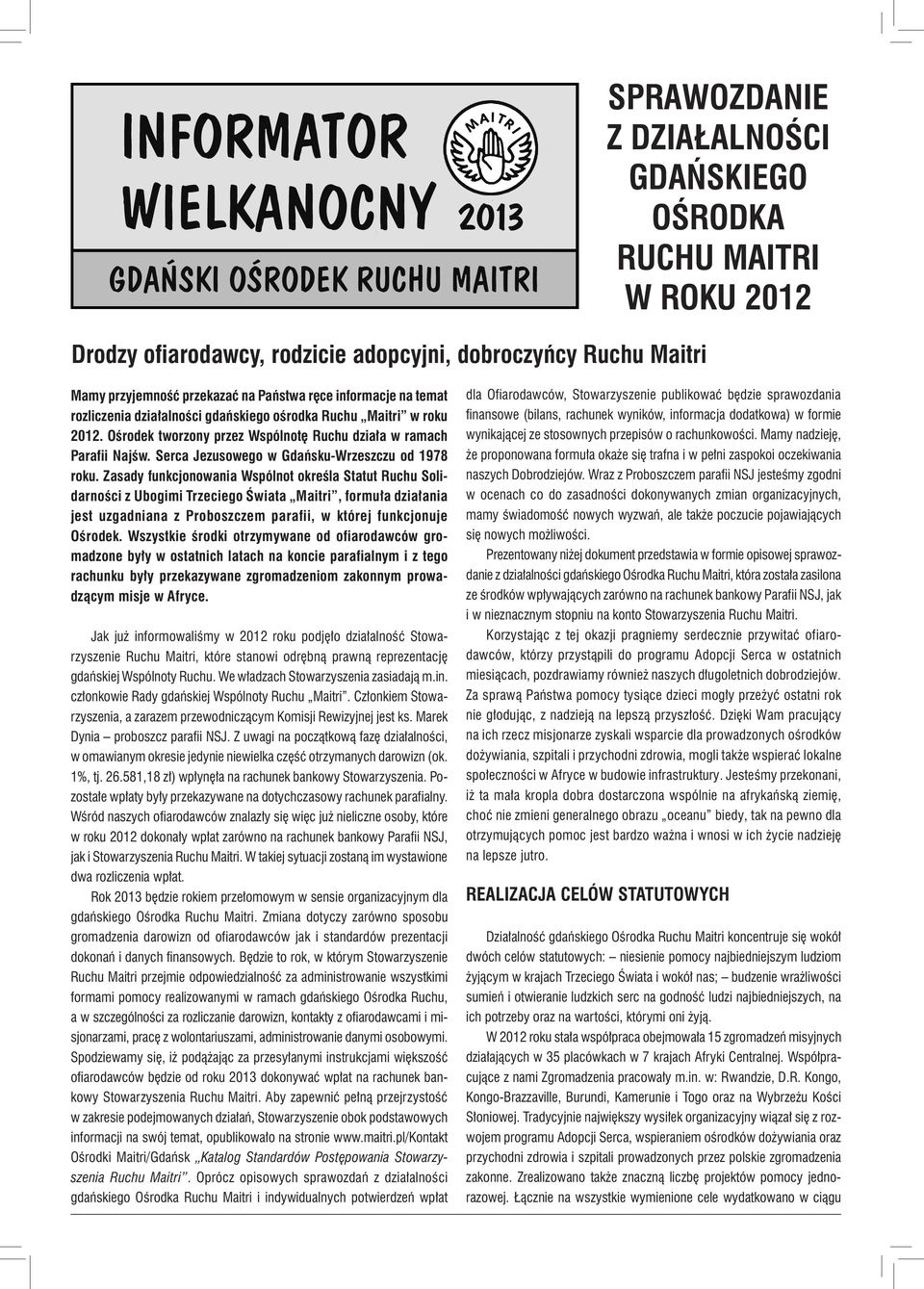 Zasady funkcjonowania Wspólnot określa Statut Ruchu Solidarności z Ubogimi Trzeciego Świata Maitri, formuła działania jest uzgadniana z Proboszczem parafii, w której funkcjonuje Ośrodek.